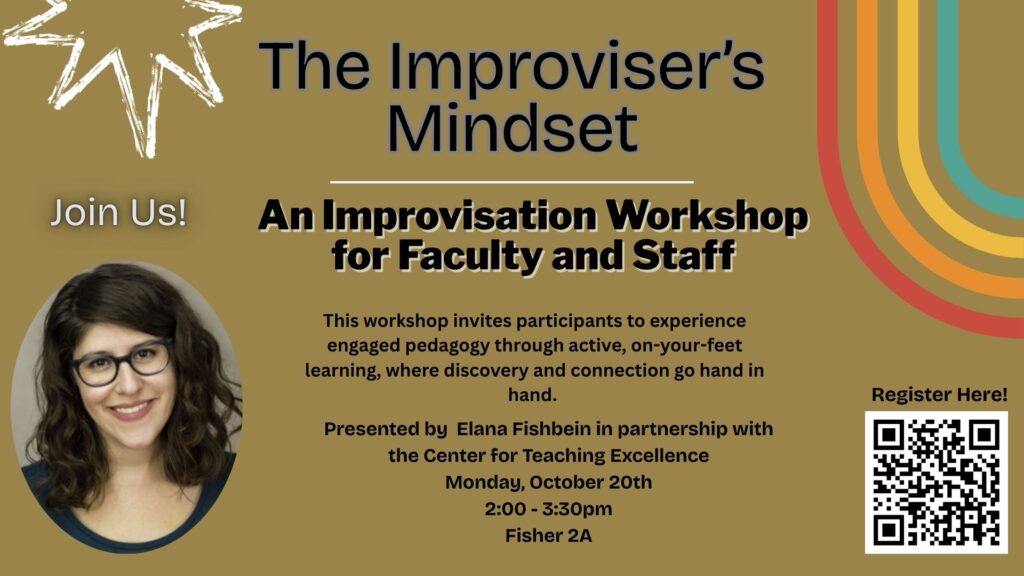 Image is a poster for an upcoming workshop titled "The Improviser's Mindset: An Improvisation Workshop for Faculty and Staff." The workshop invites participants to experience engaged pedagogy through active, on-your-feet learning, where discovery and connection go hand in hand. Presented by Elana Fishbein in partnership with the Center for Teaching Excellence.